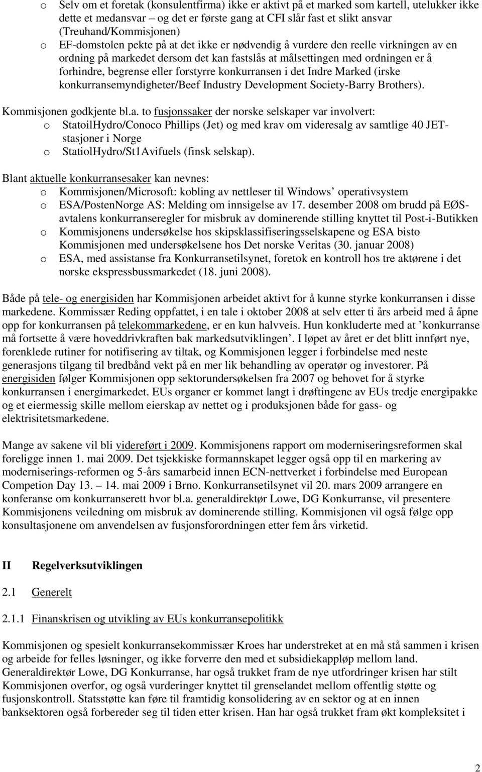 Marked (irske knkurransemyndigheter/beef Industry Develpment Sciety-Barry Brthers). Kmmisjnen gdkjente bl.a. t fusjnssaker der nrske selskaper var invlvert: StatilHydr/Cnc Phillips (Jet) g med krav m videresalg av samtlige 40 JETstasjner i Nrge StatilHydr/St1Avifuels (finsk selskap).