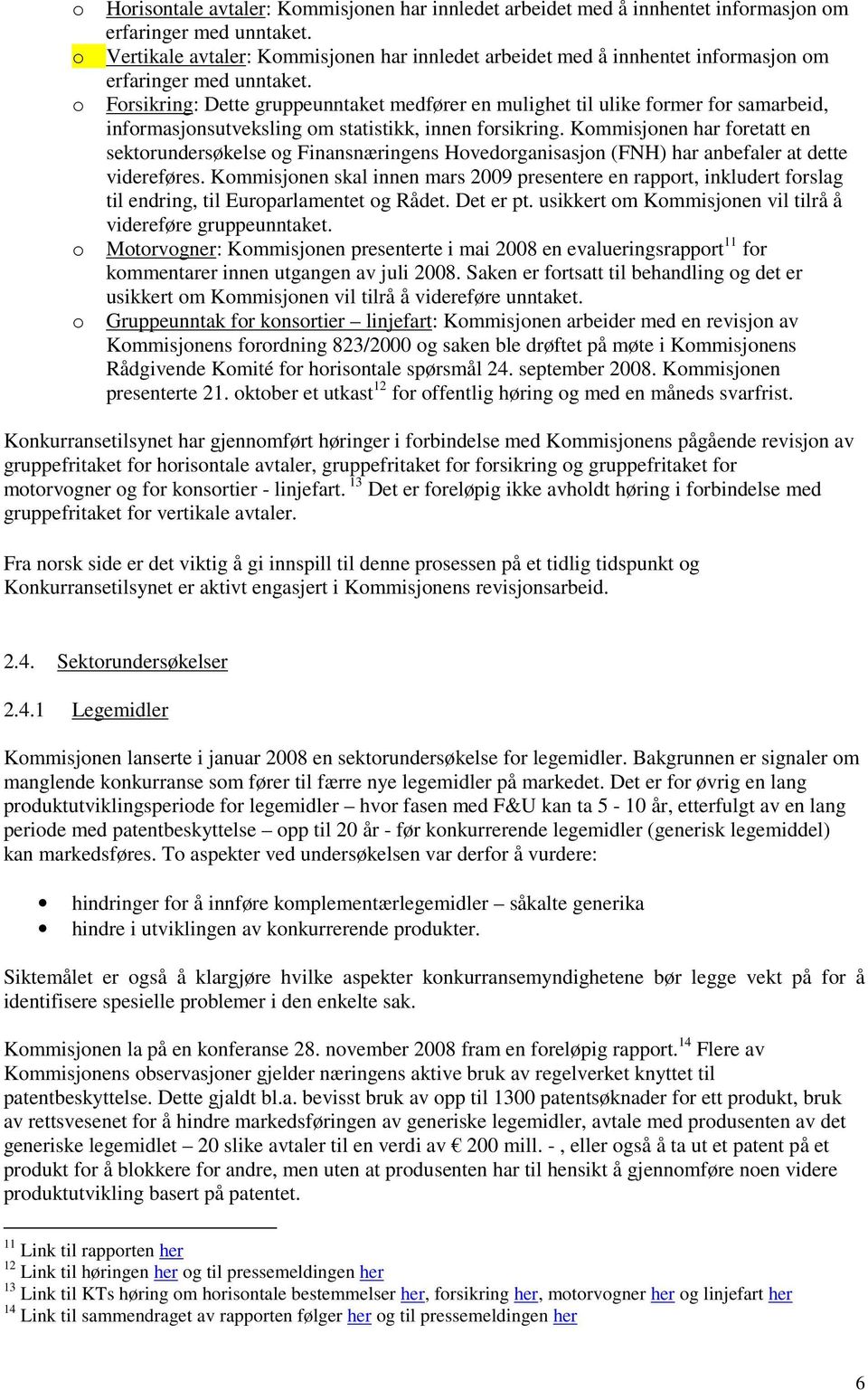 Frsikring: Dette gruppeunntaket medfører en mulighet til ulike frmer fr samarbeid, infrmasjnsutveksling m statistikk, innen frsikring.