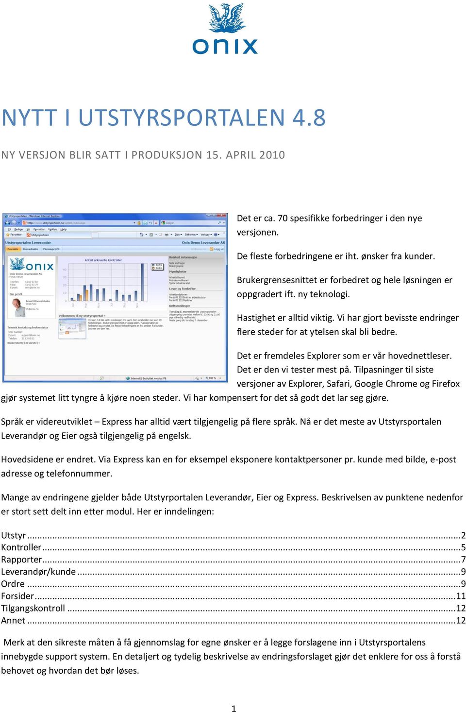 Det er fremdeles Explorer som er vår hovednettleser. Det er den vi tester mest på.