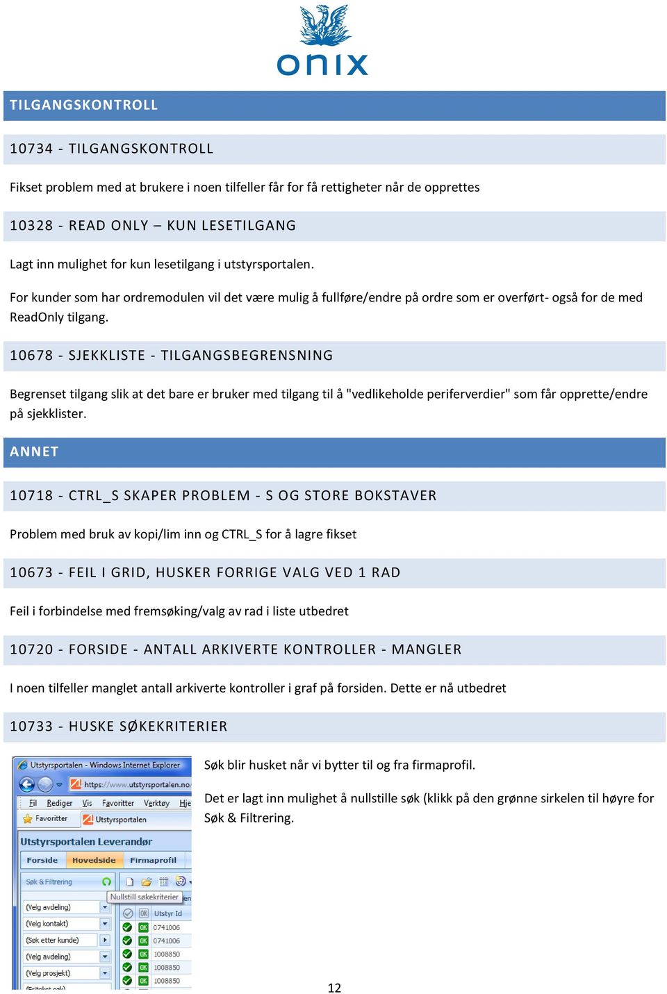 10678 - SJEKKLISTE - TILGANGSBEGRENSNING Begrenset tilgang slik at det bare er bruker med tilgang til å "vedlikeholde periferverdier" som får opprette/endre på sjekklister.