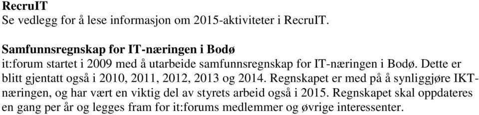 Bodø. Dette er blitt gjentatt også i 2010, 2011, 2012, 2013 og 2014.