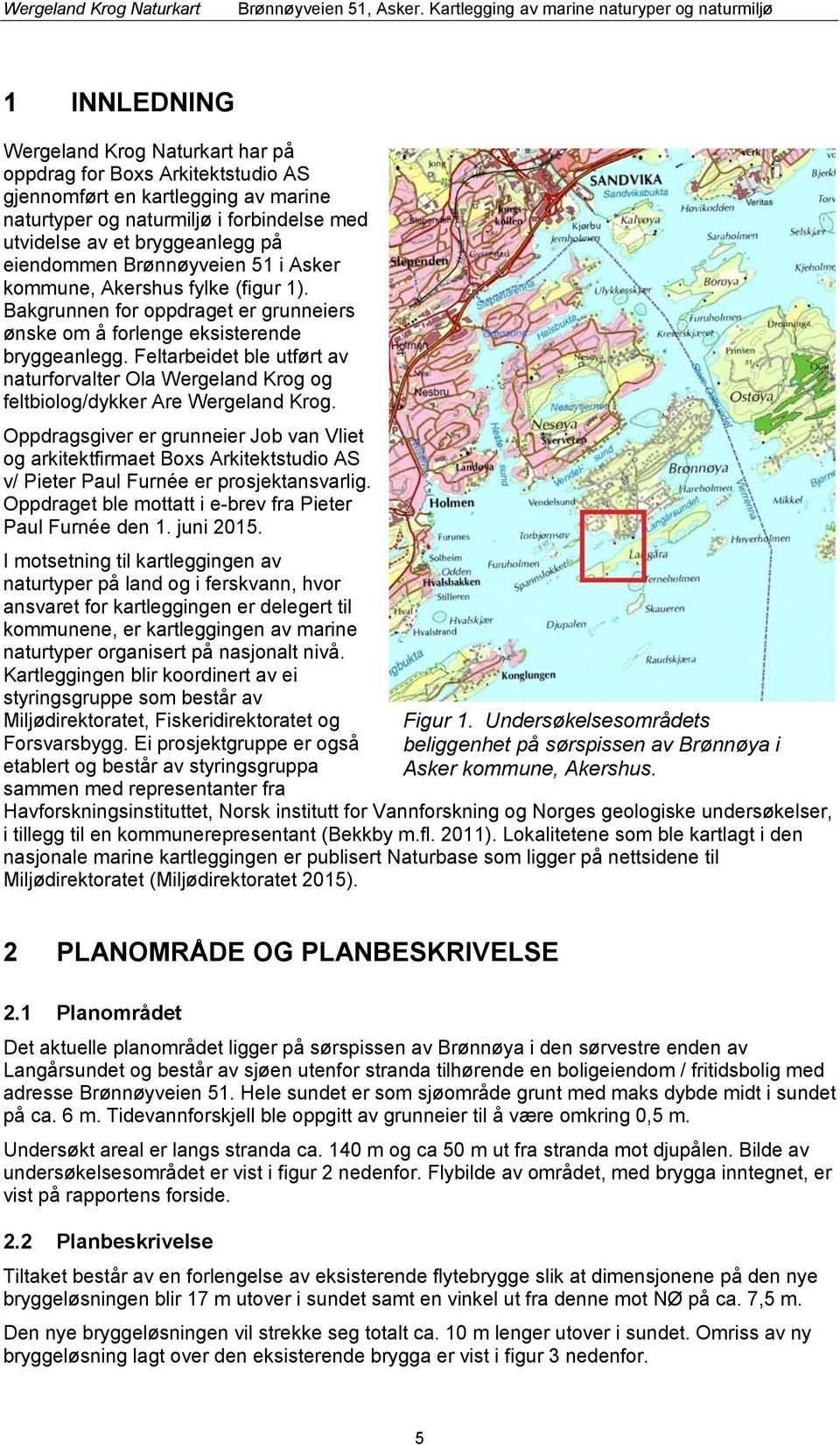 Feltarbeidet ble utført av naturforvalter Ola Wergeland Krog og feltbiolog/dykker Are Wergeland Krog.