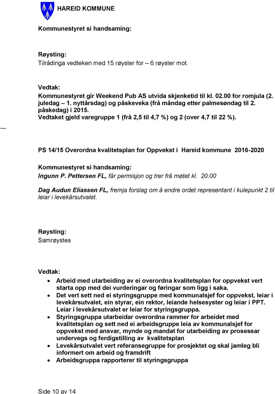 PS 14/15 Overordna kvalitetsplan for Oppvekst i Hareid kommune 2016-2020 Ingunn P. Pettersen FL, får permisjon og trer frå møtet kl.