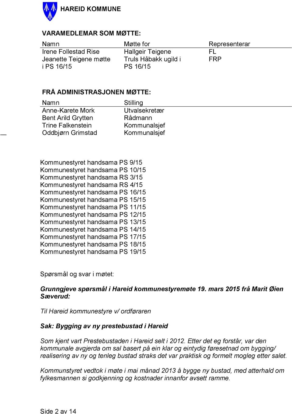 Kommunestyret handsama RS 3/15 Kommunestyret handsama RS 4/15 Kommunestyret handsama PS 16/15 Kommunestyret handsama PS 15/15 Kommunestyret handsama PS 11/15 Kommunestyret handsama PS 12/15