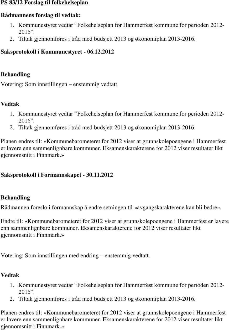 Planen endres til: «Kommunebarometeret for 2012 viser at grunnskolepoengene i Hammerfest er lavere enn sammenlignbare kommuner.