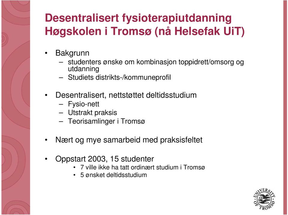 nettstøttet deltidsstudium Fysio-nett Utstrakt praksis Teorisamlinger i Tromsø Nært og mye samarbeid