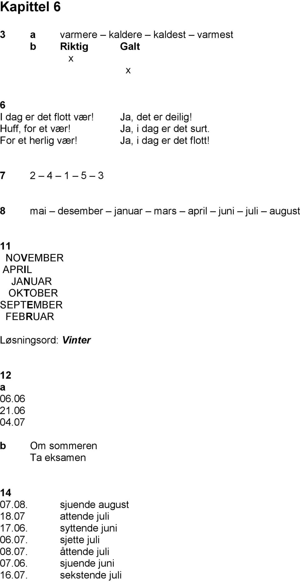 7 2 4 1 5 3 8 mi desemer jnur mrs pril juni juli ugust 11 NOVEMBER APRIL JANUAR OKTOBER SEPTEMBER FEBRUAR Løsningsord: