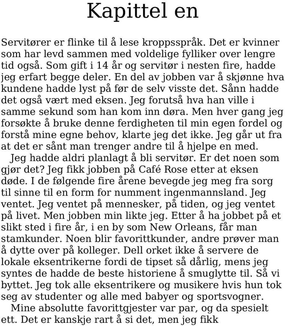 Jeg forutså hva han ville i samme sekund som han kom inn døra. Men hver gang jeg forsøkte å bruke denne ferdigheten til min egen fordel og forstå mine egne behov, klarte jeg det ikke.