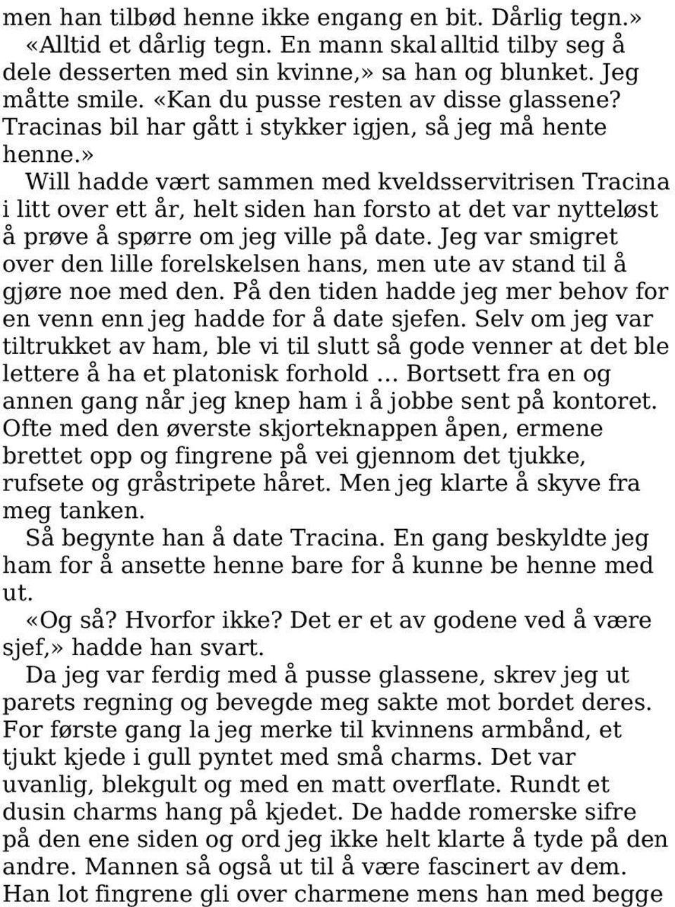 » Will hadde vært sammen med kveldsservitrisen Tracina i litt over ett år, helt siden han forsto at det var nytteløst å prøve å spørre om jeg ville på date.