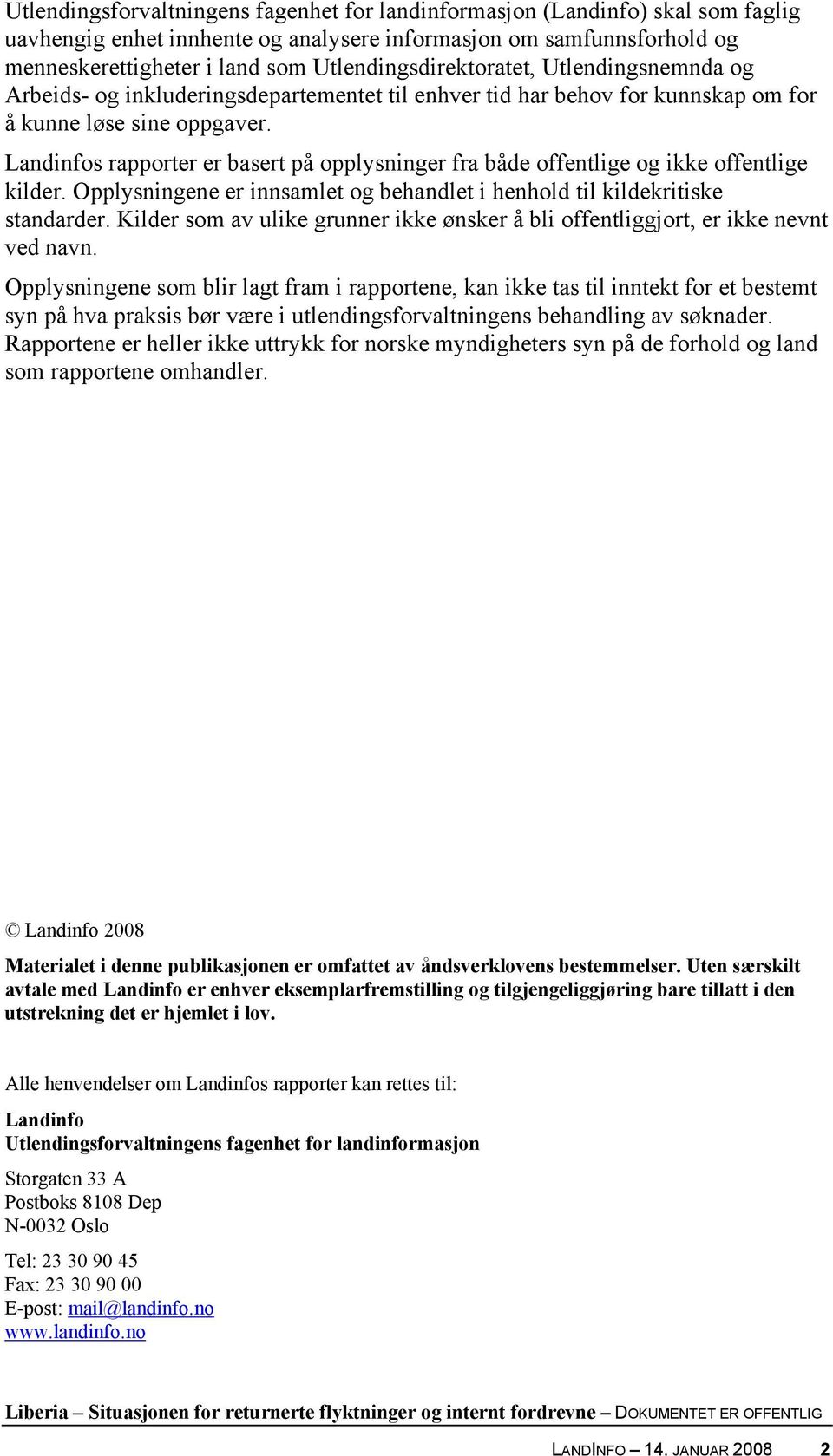 Landinfos rapporter er basert på opplysninger fra både offentlige og ikke offentlige kilder. Opplysningene er innsamlet og behandlet i henhold til kildekritiske standarder.