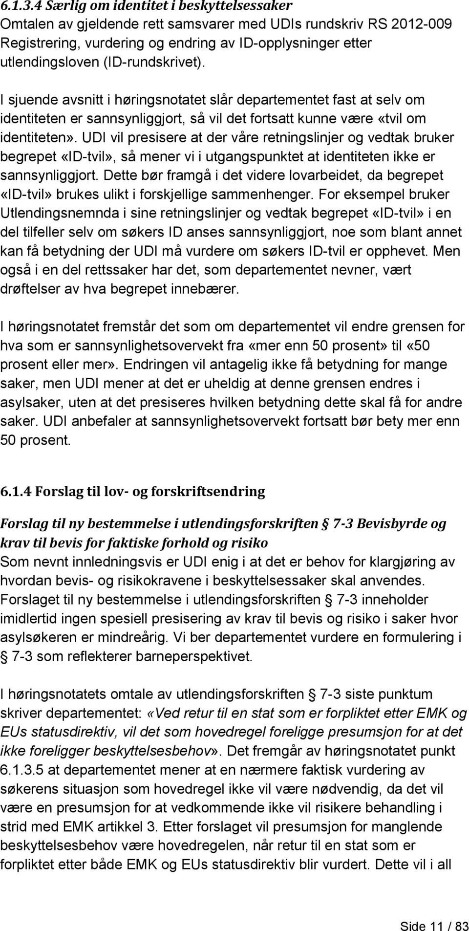 (ID-rundskrivet). I sjuende avsnitt i høringsnotatet slår departementet fast at selv om identiteten er sannsynliggjort, så vil det fortsatt kunne være «tvil om identiteten».