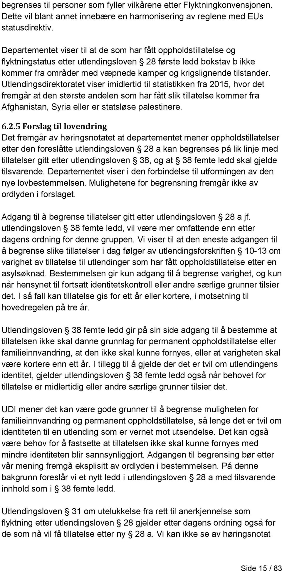 Utlendingsdirektoratet viser imidlertid til statistikken fra 2015, hvor det fremgår at den største andelen som har fått slik tillatelse kommer fra Afghanistan, Syria eller er statsløse palestinere. 6.