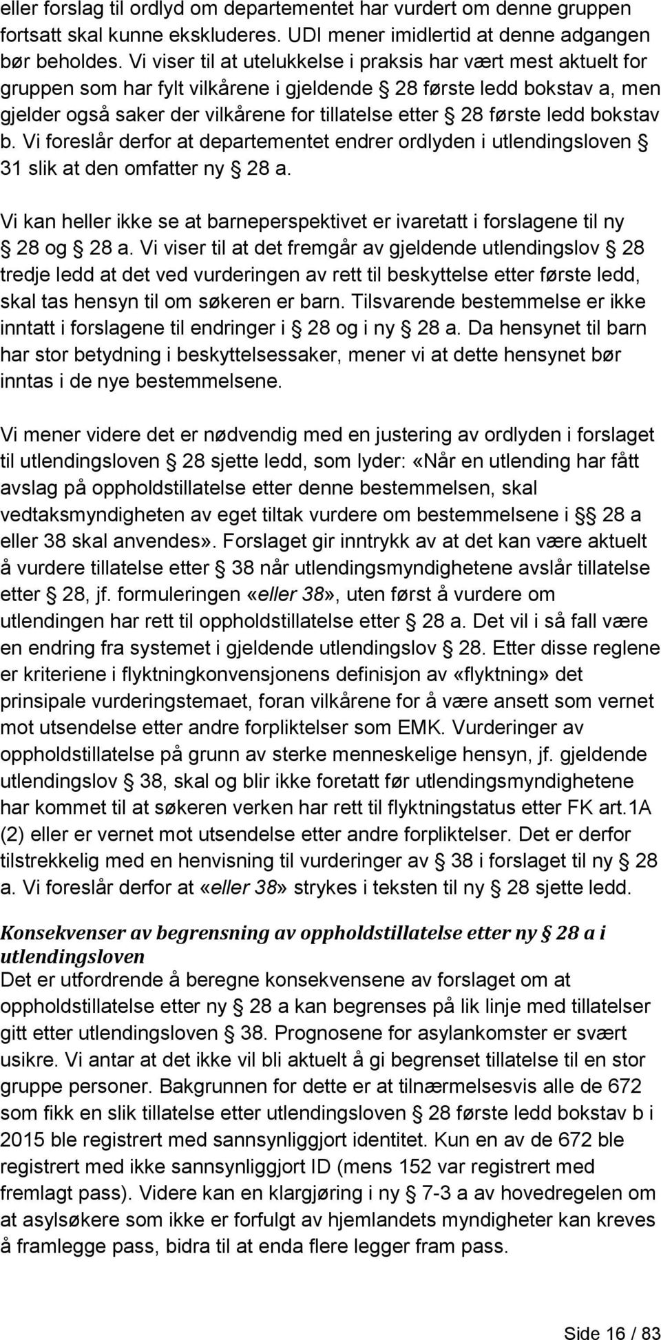 første ledd bokstav b. Vi foreslår derfor at departementet endrer ordlyden i utlendingsloven 31 slik at den omfatter ny 28 a.