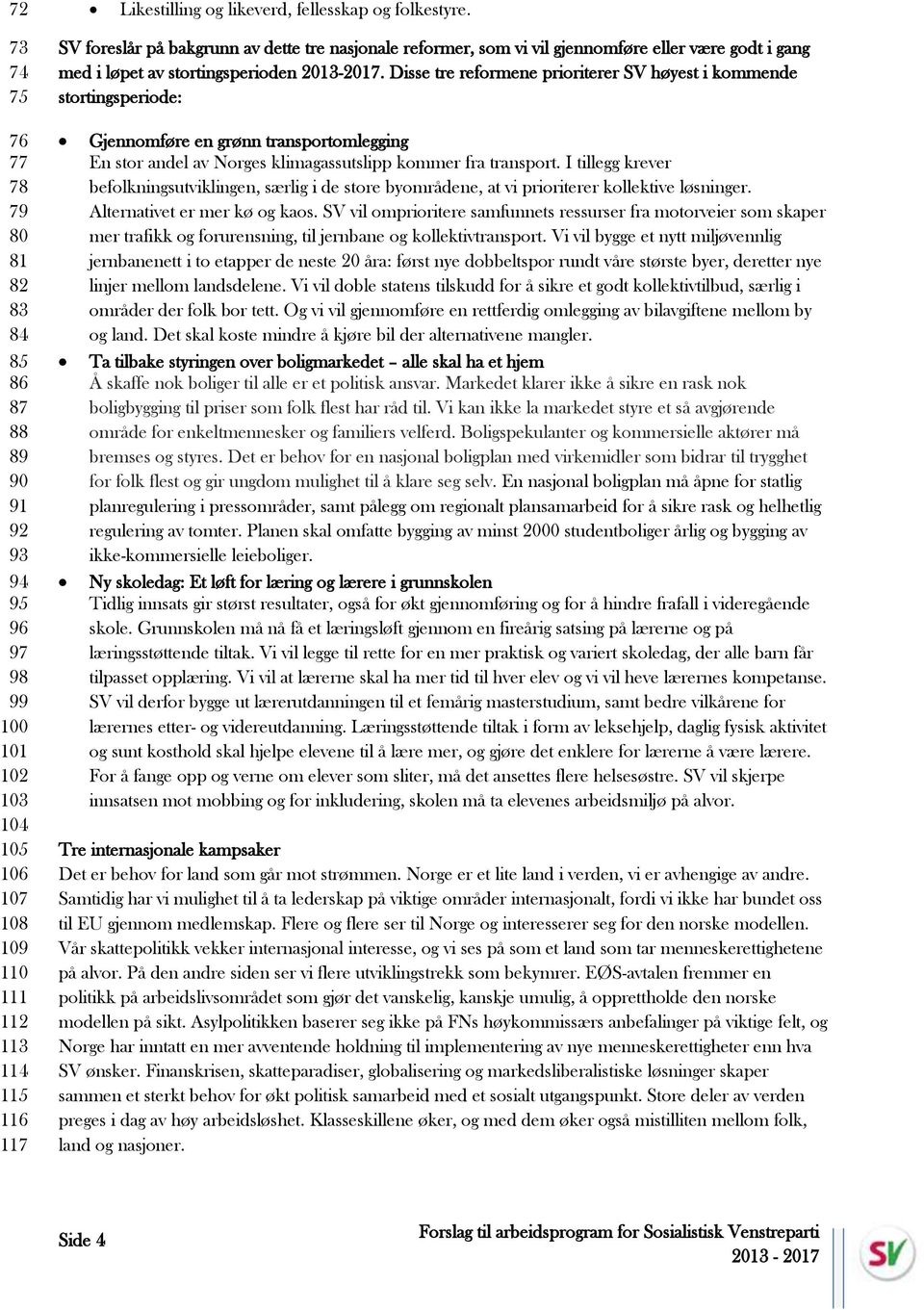 reformer, som vi vil gjennomføre eller være godt i gang med i løpet av stortingsperioden 2013-2017.