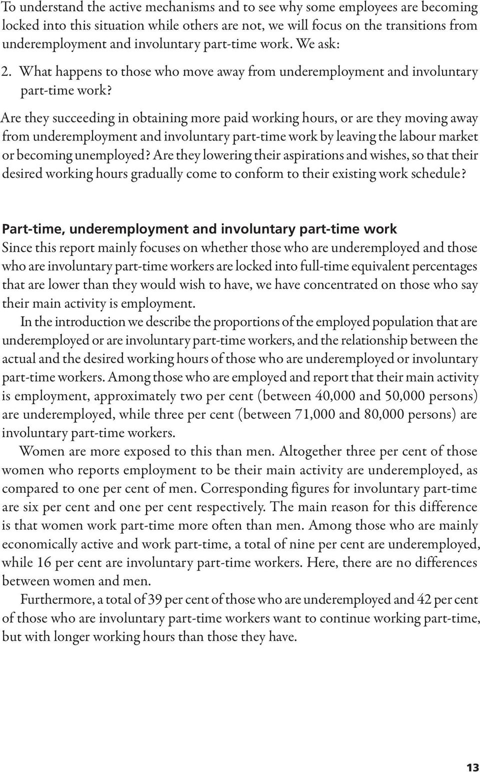 Are they succeeding in obtaining more paid working hours, or are they moving away from underemployment and involuntary part-time work by leaving the labour market or becoming unemployed?