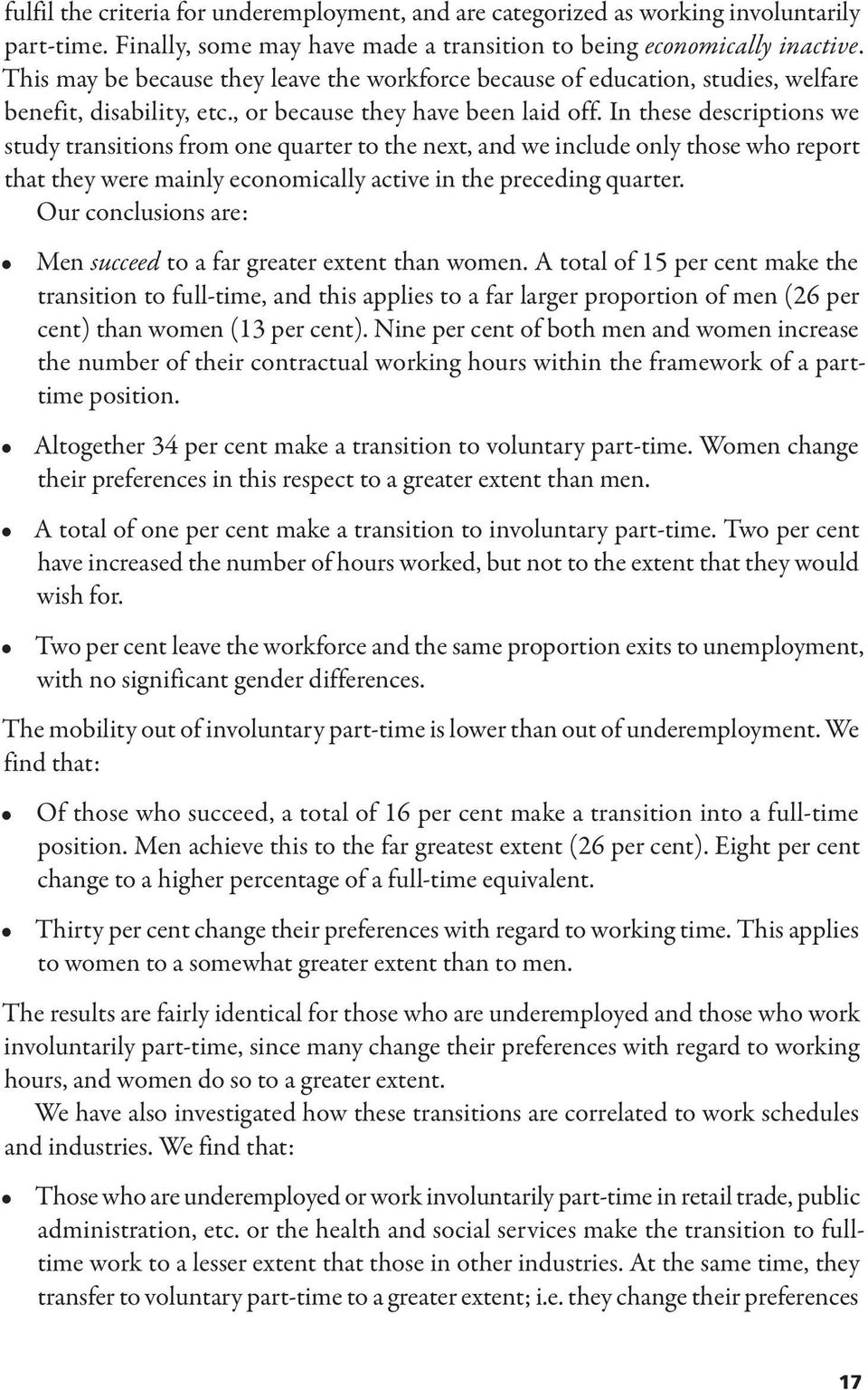 In these descriptions we study transitions from one quarter to the next, and we include only those who report that they were mainly economically active in the preceding quarter.