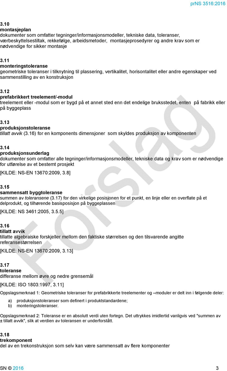 11 monteringstoleranse geometriske toleranser i tilknytning til plassering, vertikalitet, horisontalitet eller andre egenskaper ved sammenstilling av en konstruksjon 3.