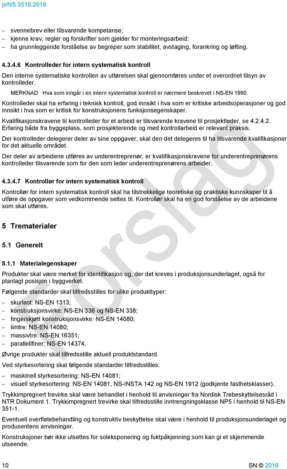 MERKNAD Hva som inngår i en intern systematisk kontroll er nærmere beskrevet i NS-EN 1990.