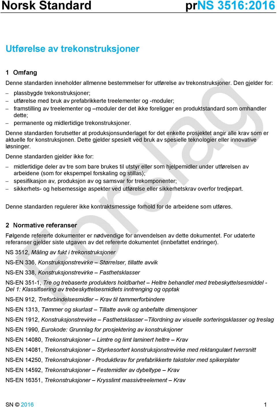 omhandler dette; permanente og midlertidige trekonstruksjoner. Denne standarden forutsetter at produksjonsunderlaget for det enkelte prosjektet angir alle krav som er aktuelle for konstruksjonen.