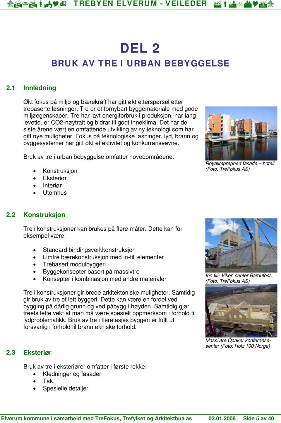 Fkus på teknlgiske løsninger, lyd, brann g byggesystemer har gitt økt effektivitet g knkurranseevne.