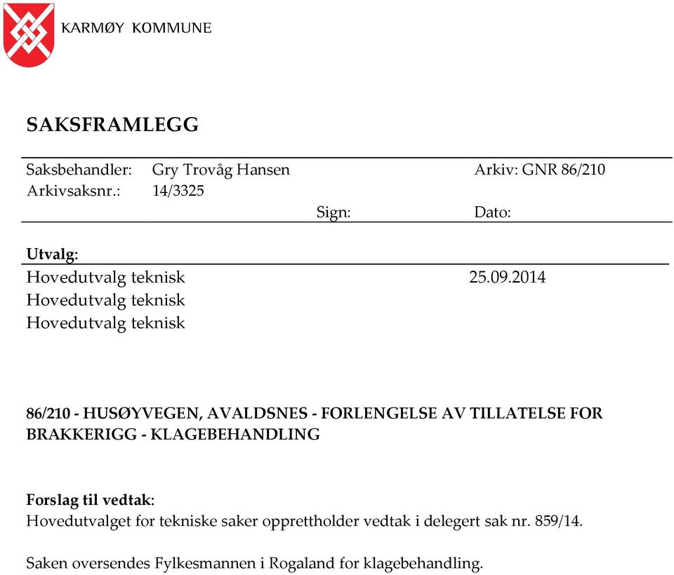 2014 Hovedutvalg teknisk Hovedutvalg teknisk 86/210 - HUSØYVEGEN, AVALDSNES - FORLENGELSE AV TILLATELSE FOR