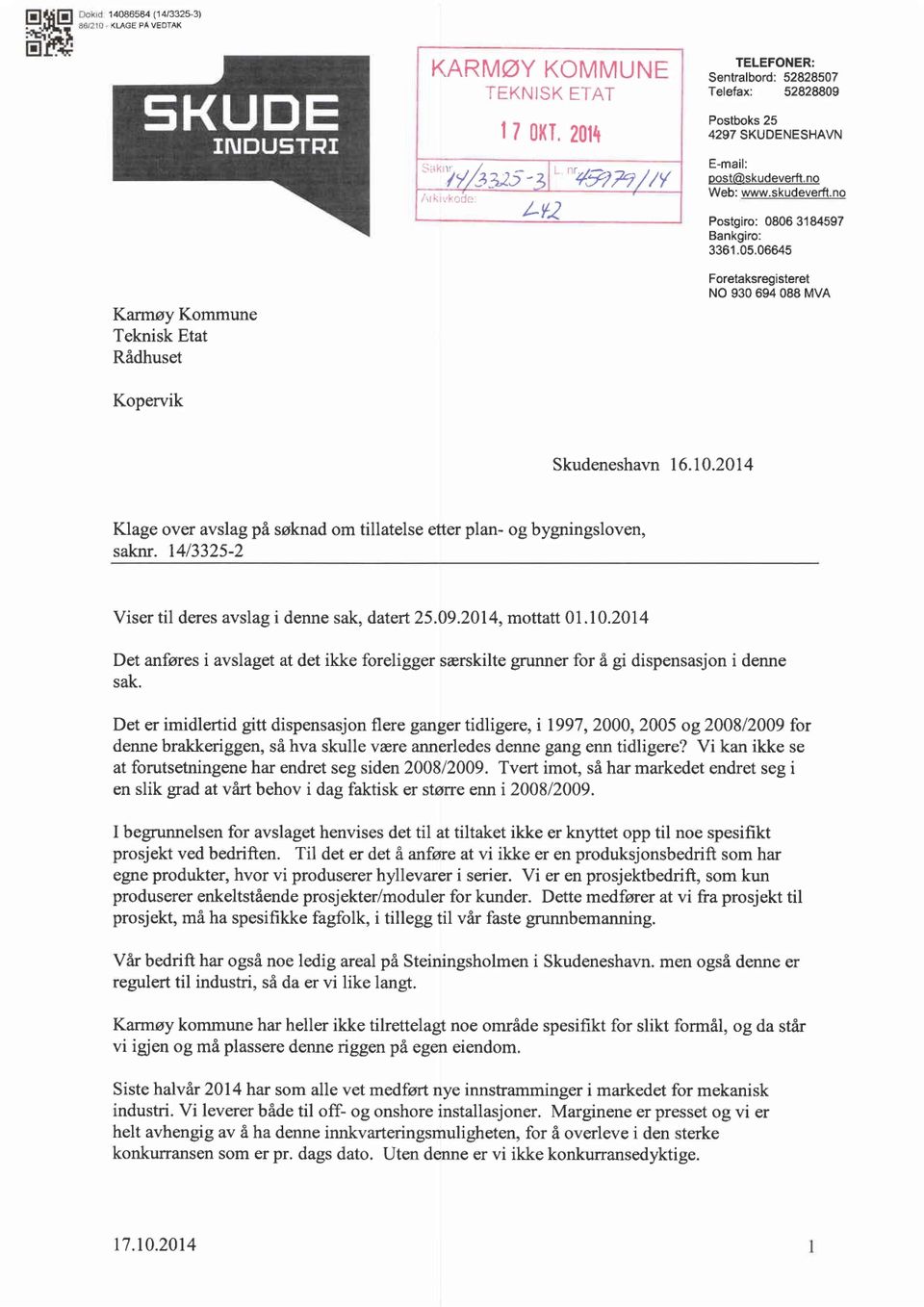 06645 Foretaksregisteret No 930 694 088 MVA Karmøy Kommune Teknisk Etat Rådhuset Kopervik Skudeneshavn Klage over avslag på søknad om tillatelse saknr. 14/3325-2 Viser til deres Det anføres sak.