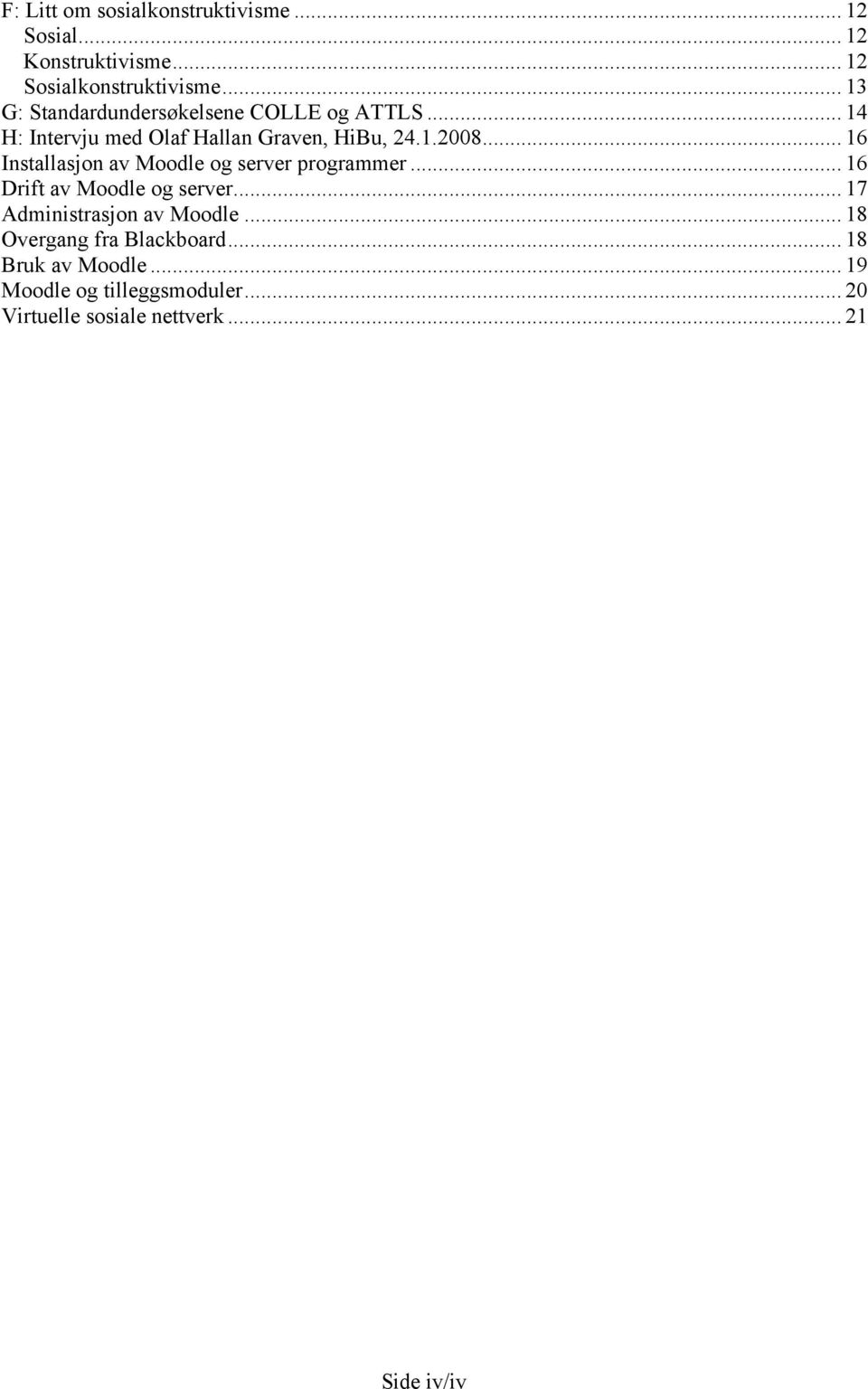 .. 16 Installasjon av Moodle og server programmer... 16 Drift av Moodle og server... 17 Administrasjon av Moodle.