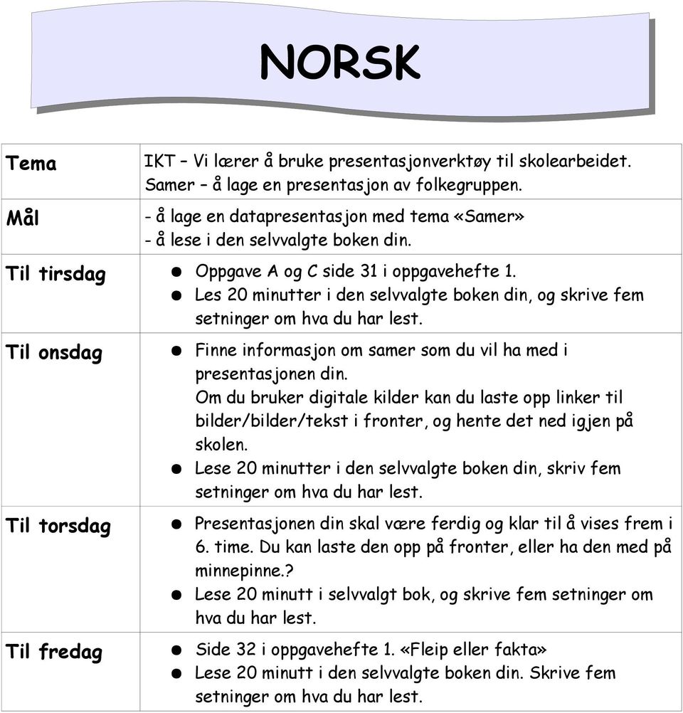 Til onsdag Til torsdag Til fredag Finne informasjon om samer som du vil ha med i presentasjonen din.