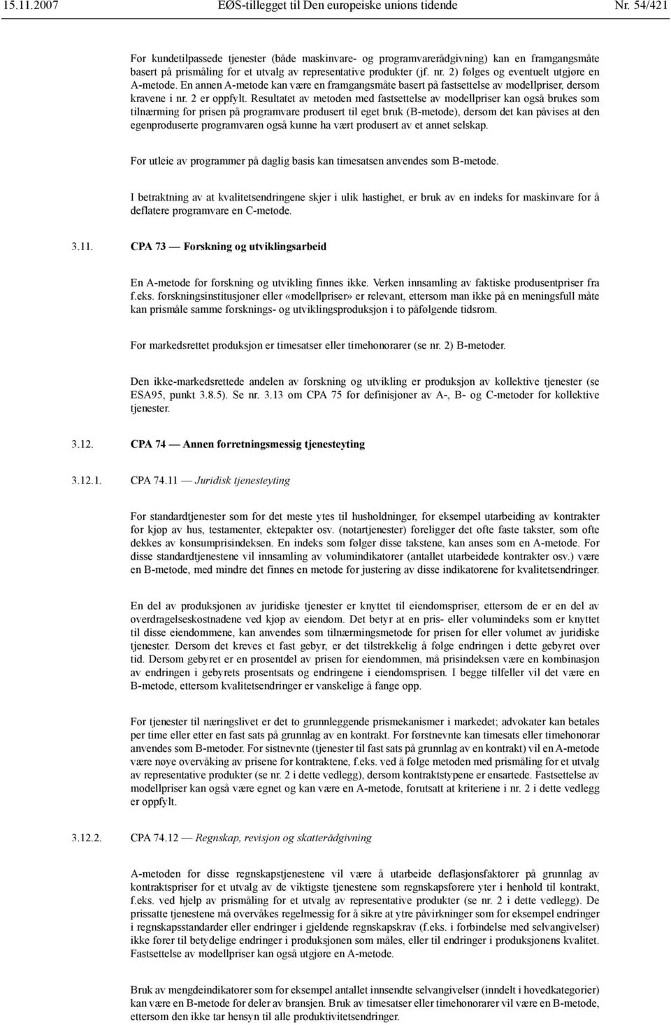 2) følges og eventuelt utgjøre en A-metode. En annen A metode kan være en framgangsmåte basert på fastsettelse av modellpriser, dersom kravene i nr. 2 er oppfylt.