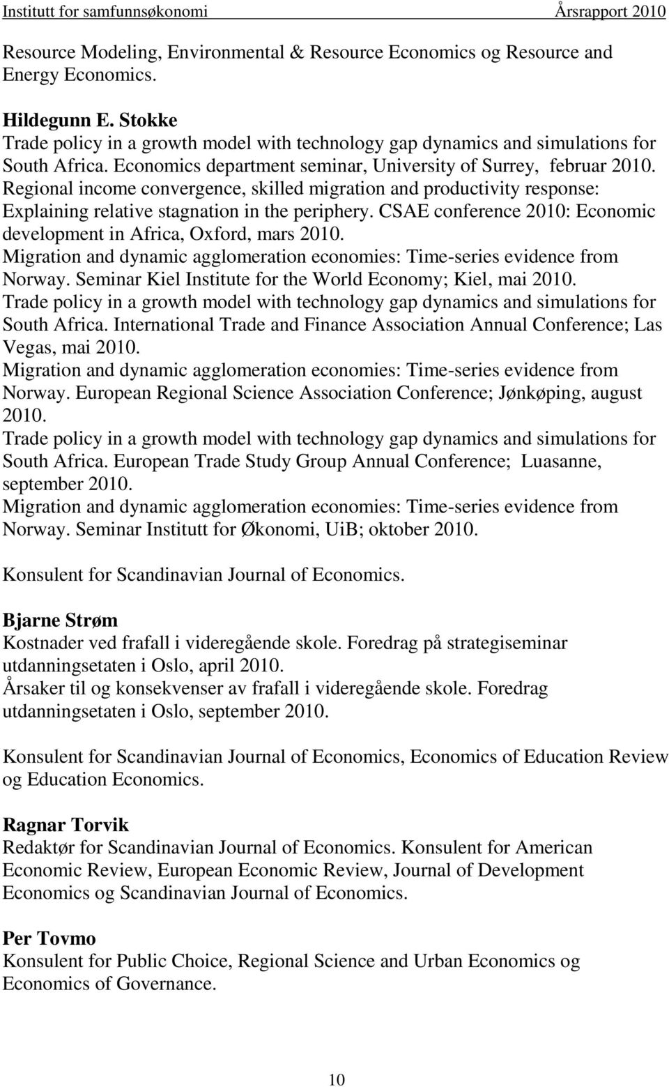 Regional income convergence, skilled migration and productivity response: Explaining relative stagnation in the periphery. CSAE conference 2010: Economic development in Africa, Oxford, mars 2010.