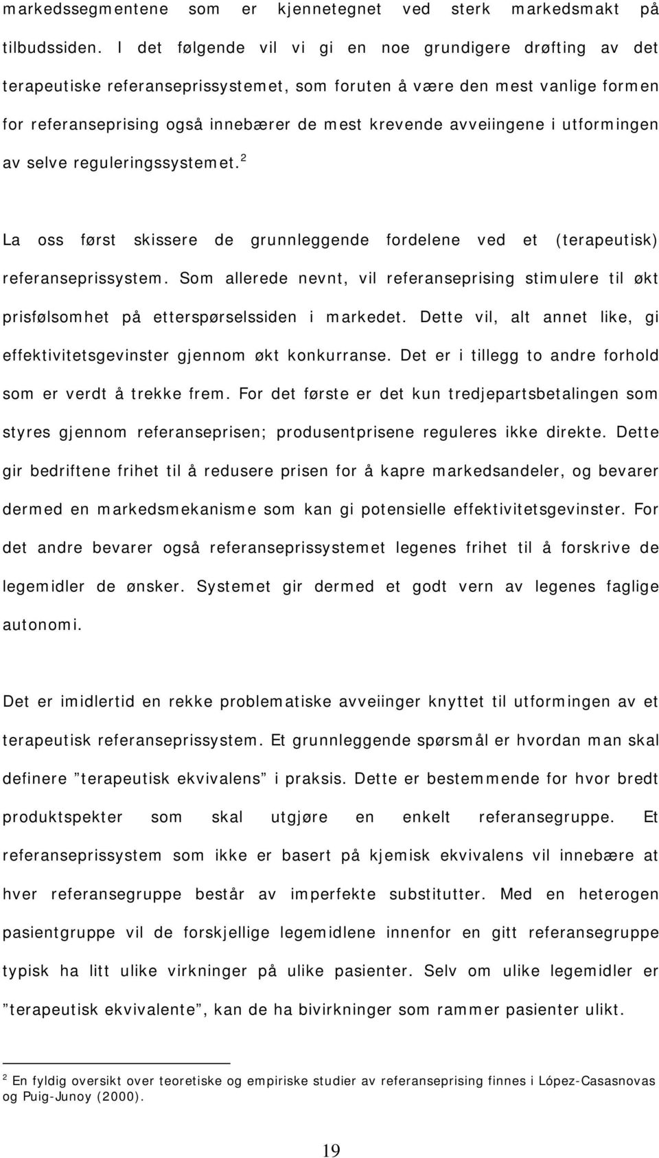 avveiingene i utformingen av selve reguleringssystemet. 2 La oss først skissere de grunnleggende fordelene ved et (terapeutisk) referanseprissystem.