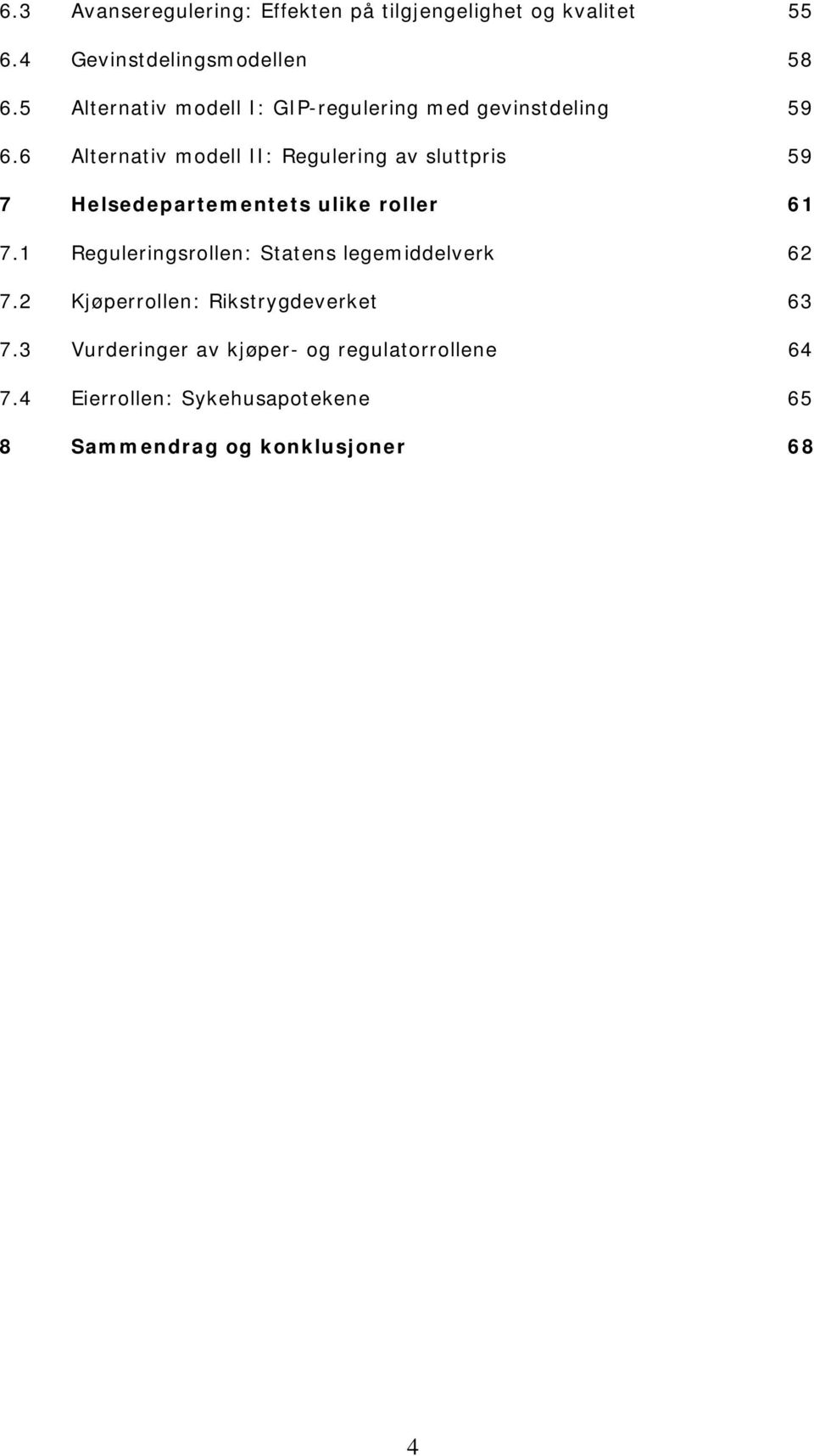 6 Alternativ modell II: Regulering av sluttpris 59 7 Helsedepartementets ulike roller 61 7.