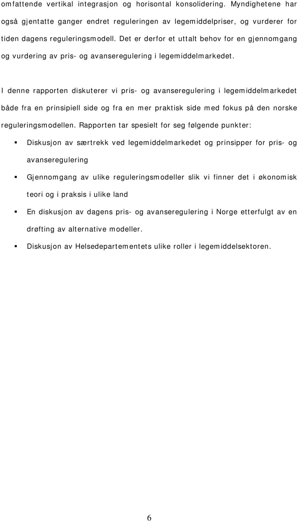 I denne rapporten diskuterer vi pris- og avanseregulering i legemiddelmarkedet både fra en prinsipiell side og fra en mer praktisk side med fokus på den norske reguleringsmodellen.