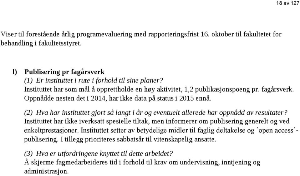 (2) Hva har instituttet gjort så langt i år og eventuelt allerede har oppnådd av resultater?