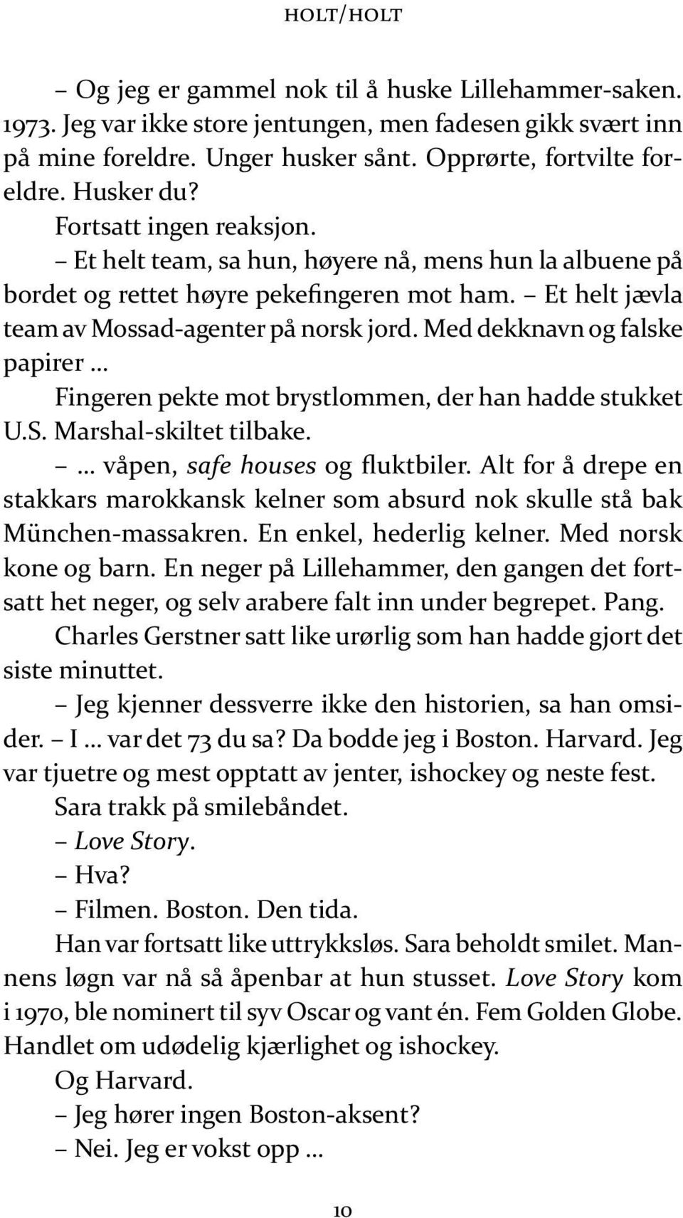 Et helt jæv la team av Mos sad-agen ter på norsk jord. Med dekk navn og fals ke pa pi rer Fin ge ren pek te mot bryst lom men, der han had de stuk ket U.S. Marshal-skil tet til ba ke.