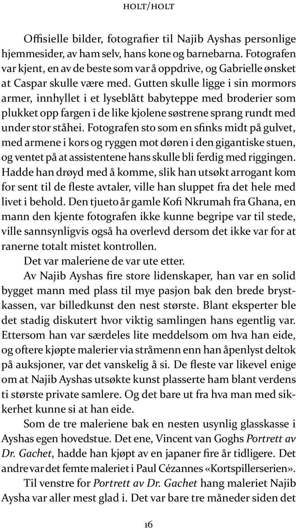 Gut ten skul le lig ge i sin mor mors ar mer, inn hyl let i et ly se blått baby tep pe med bro de r ier som pluk ket opp far gen i de like kjo le ne søst re ne sprang rundt med un der stor stå hei.