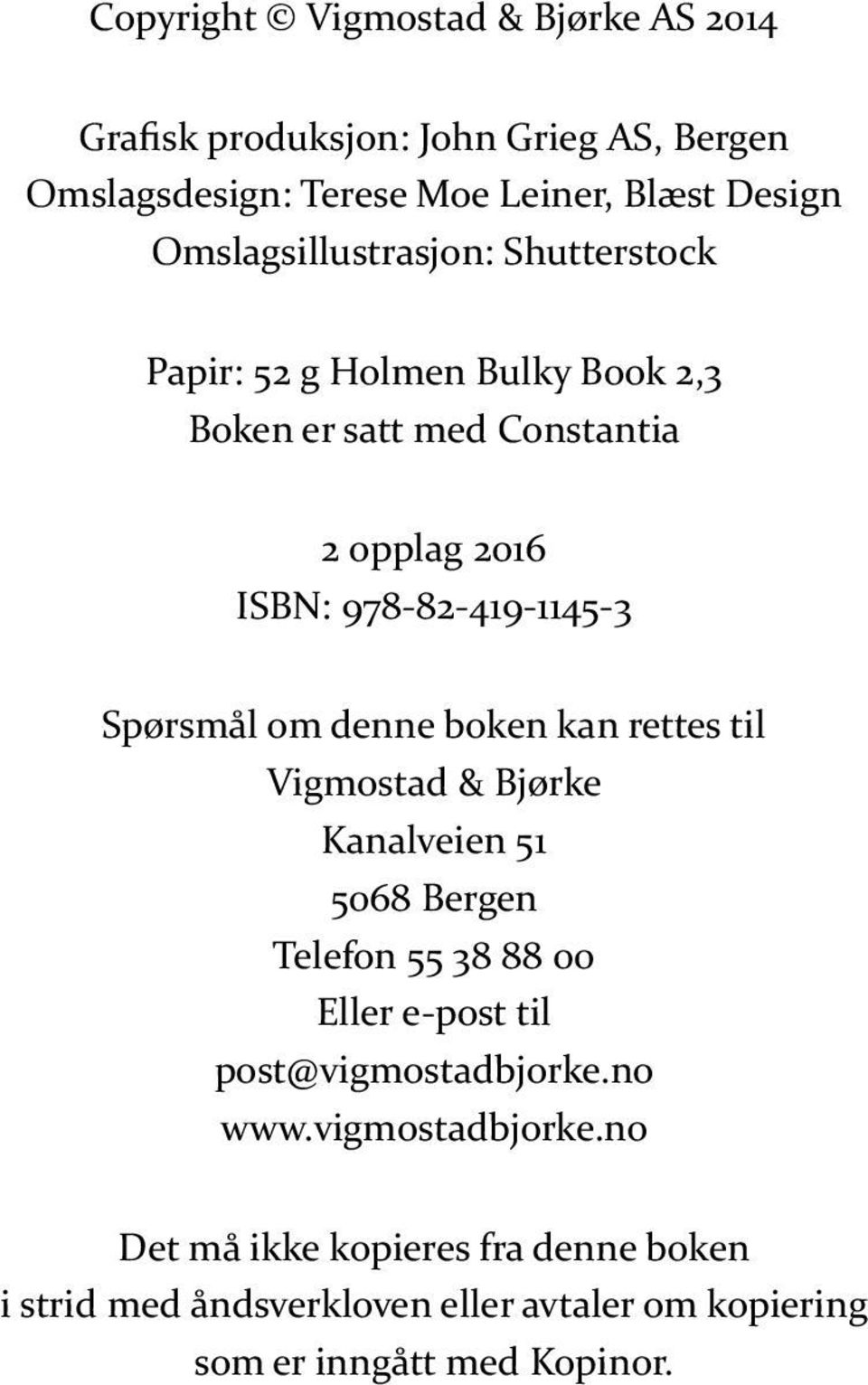 ne bo ken kan ret tes til Vig mo stad & Bjør ke Ka nal vei en 51 5068 Ber gen Te le fon 55 38 88 00 El ler e-post til post@vigmostadbjorke.no www.