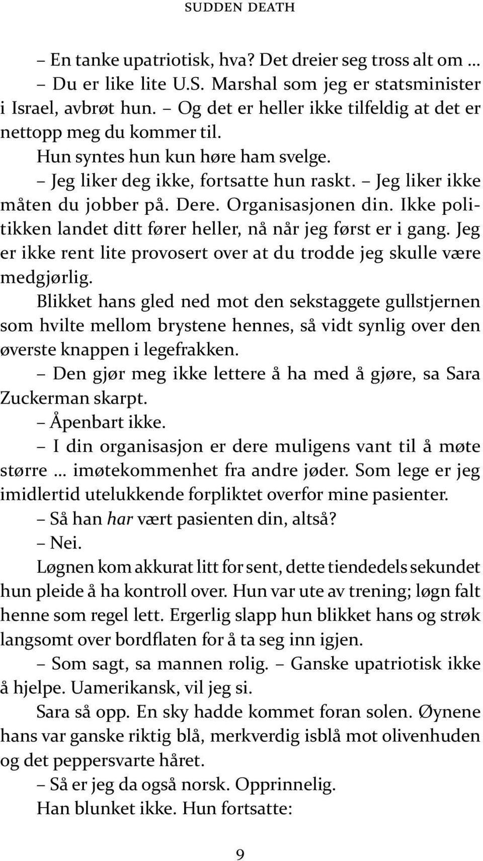 Or ga ni sa sjo nen din. Ikke po litik ken lan det ditt fø rer hel ler, nå når jeg først er i gang. Jeg er ikke rent lite pro vo sert over at du trod de jeg skul le være med gjør lig.