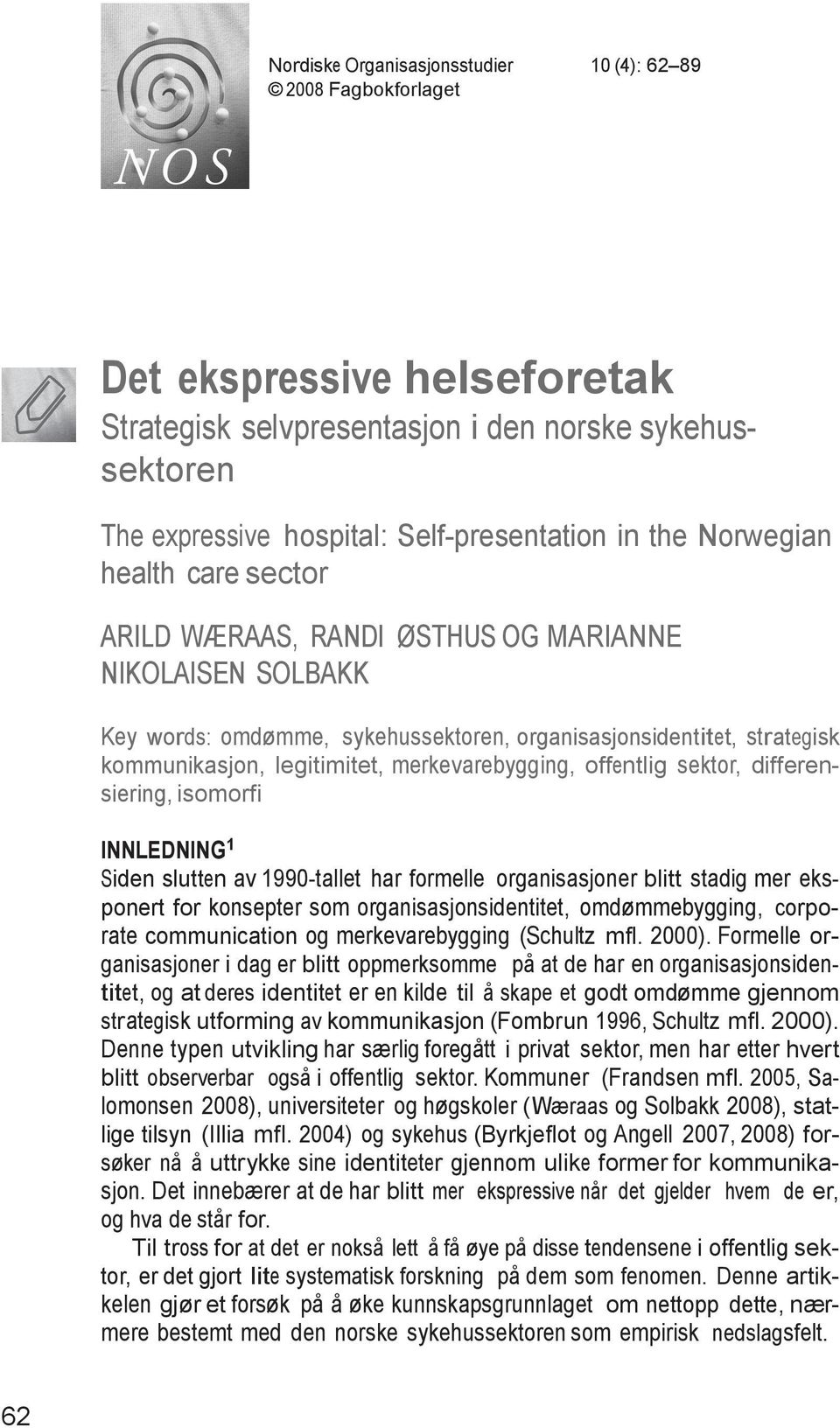 merkevarebygging, offentlig sektor, differensiering, isomorfi INNLEDNING 1 Siden slutten av 1990-tallet har formelle organisasjoner blitt stadig mer eksponert for konsepter som