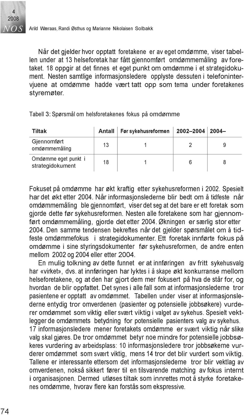 Nesten samtlige informasjonsledere opplyste dessuten i telefonintervjuene at omdømme hadde vært tatt opp som tema under foretakenes styremøter.