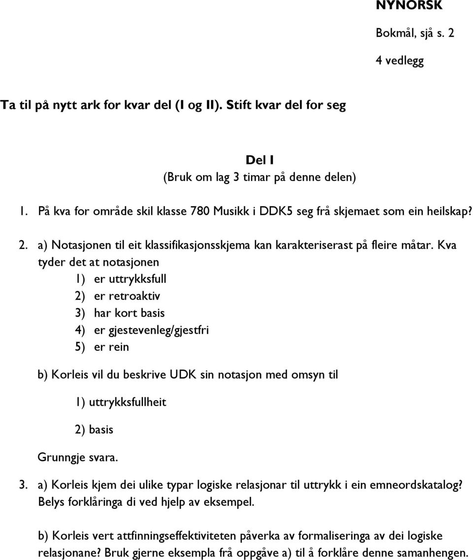 Kva tyder det at notasjonen 1) er uttrykksfull 2) er retroaktiv 3) har kort basis 4) er gjestevenleg/gjestfri 5) er rein b) Korleis vil du beskrive UDK sin notasjon med omsyn til 1) uttrykksfullheit