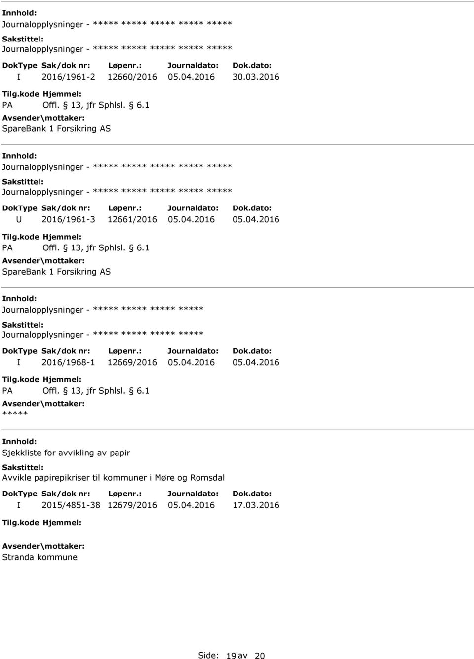 SpareBank 1 Forsikring AS Journalopplysninger - Journalopplysninger - 2016/1968-1 12669/2016 Sjekkliste