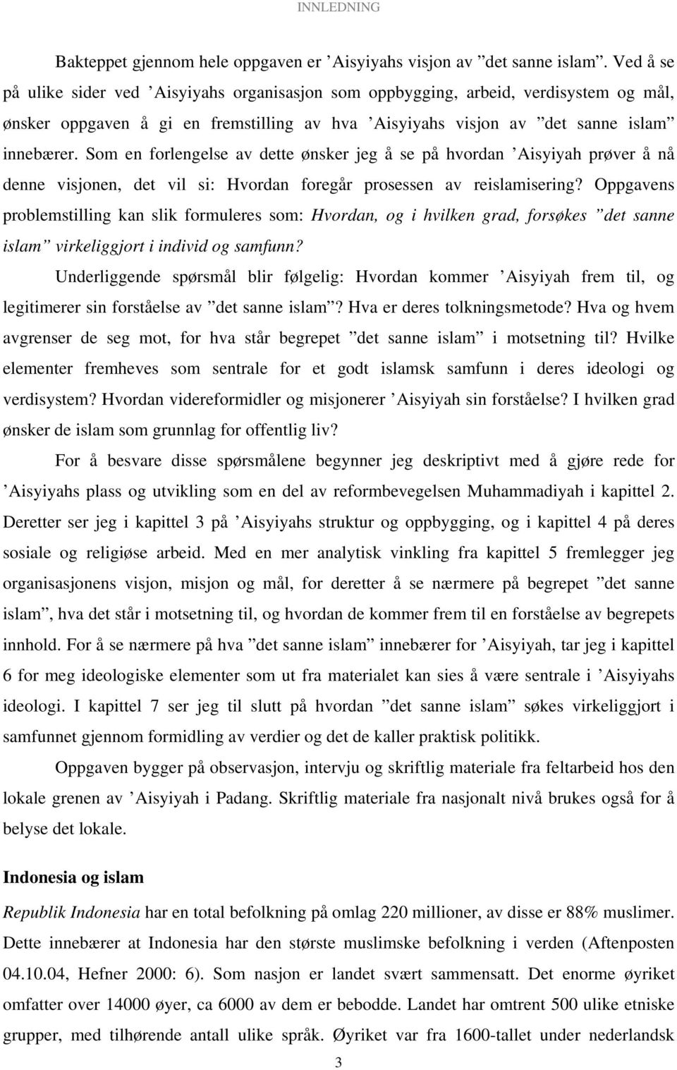 Som en forlengelse av dette ønsker jeg å se på hvordan Aisyiyah prøver å nå denne visjonen, det vil si: Hvordan foregår prosessen av reislamisering?