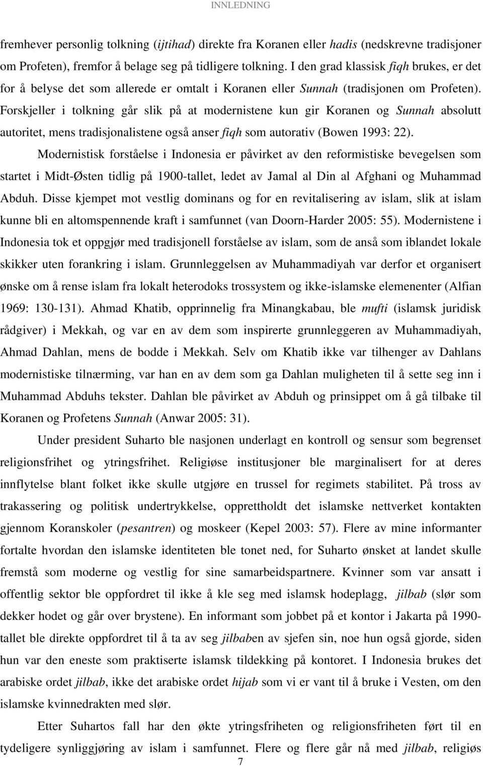 Forskjeller i tolkning går slik på at modernistene kun gir Koranen og Sunnah absolutt autoritet, mens tradisjonalistene også anser fiqh som autorativ (Bowen 1993: 22).