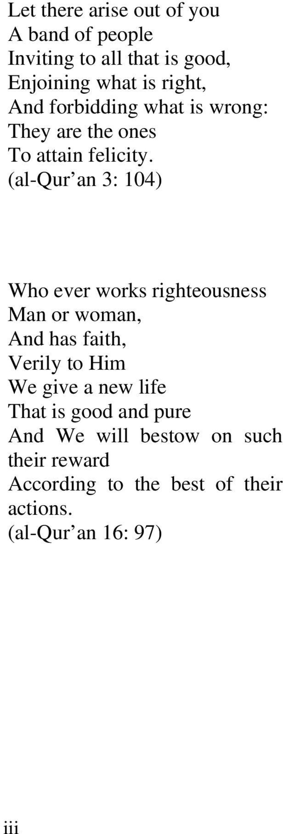 (al-qur an 3: 104) Who ever works righteousness Man or woman, And has faith, Verily to Him We give a