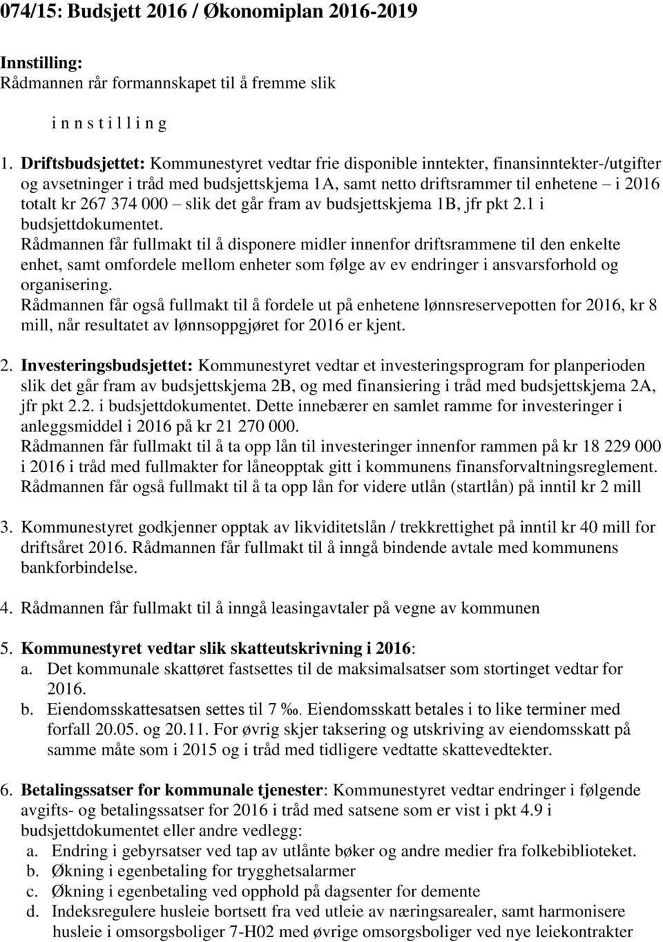 000 slik det går fram av budsjettskjema 1B, jfr pkt 2.1 i budsjettdokumentet.