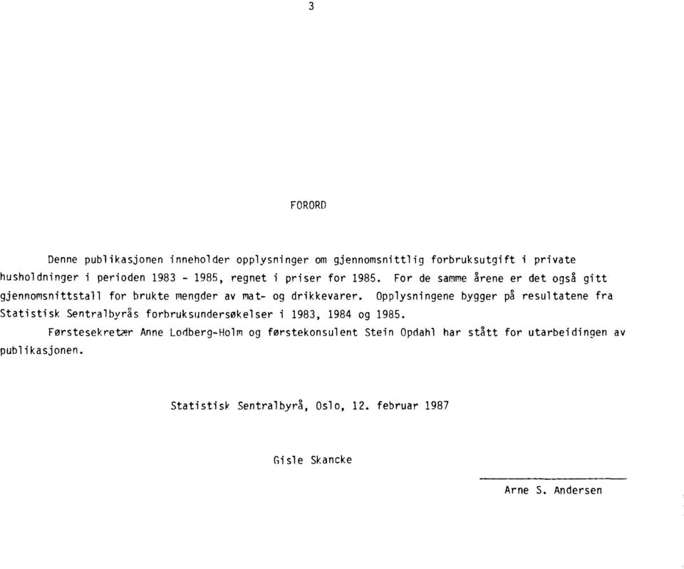 Opplysningene bygger på resultatene fra Statistisk Sentralbyrås forbruksundersøkelser i 1983, 1984 og 1985.