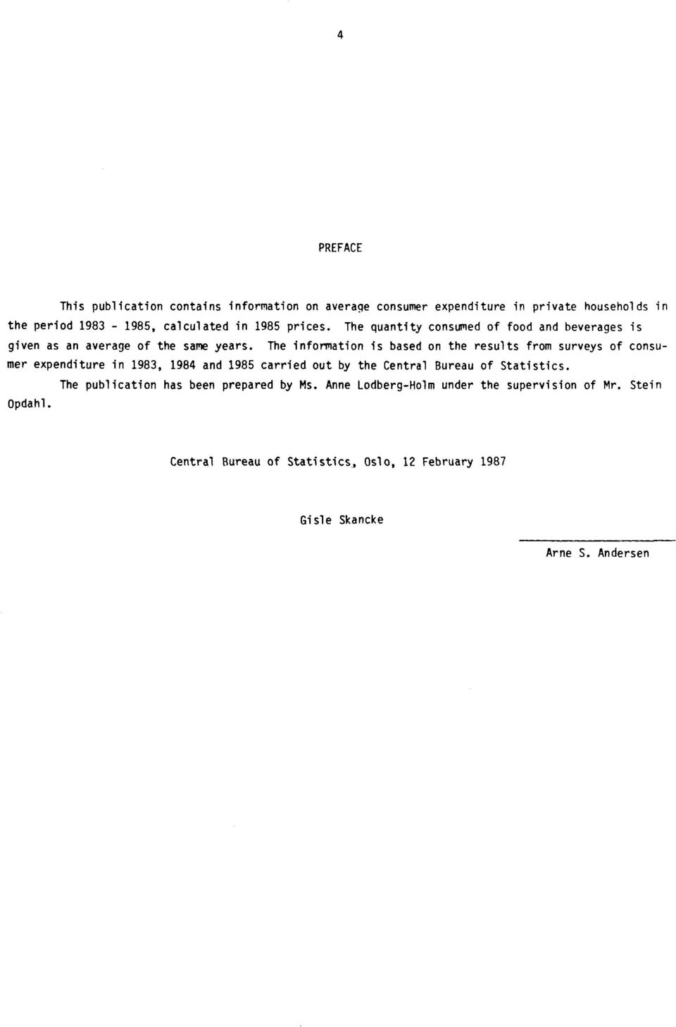 The information is based on the results from surveys of consumer expenditure in 1983, 1984 and 1985 carried out by the Central Bureau of