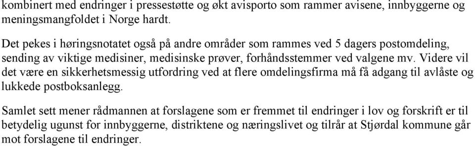 valgene mv. Videre vil det være en sikkerhetsmessig utfordring ved at flere omdelingsfirma må få adgang til avlåste og lukkede postboksanlegg.