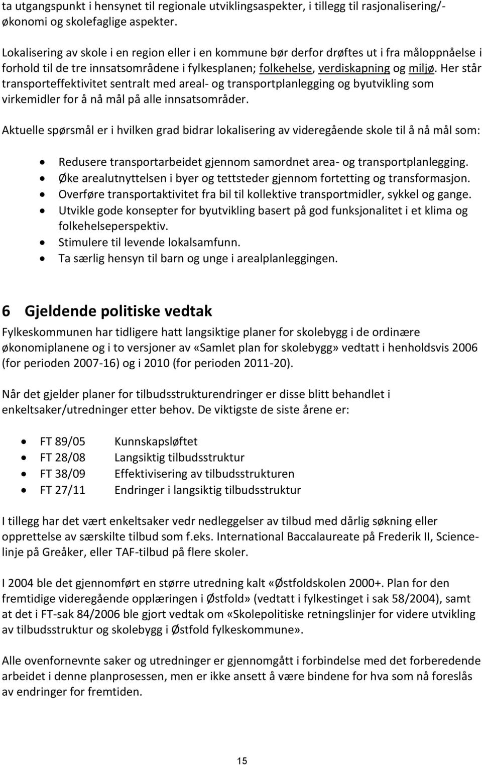 Her står transporteffektivitet sentralt med areal- og transportplanlegging og byutvikling som virkemidler for å nå mål på alle innsatsområder.